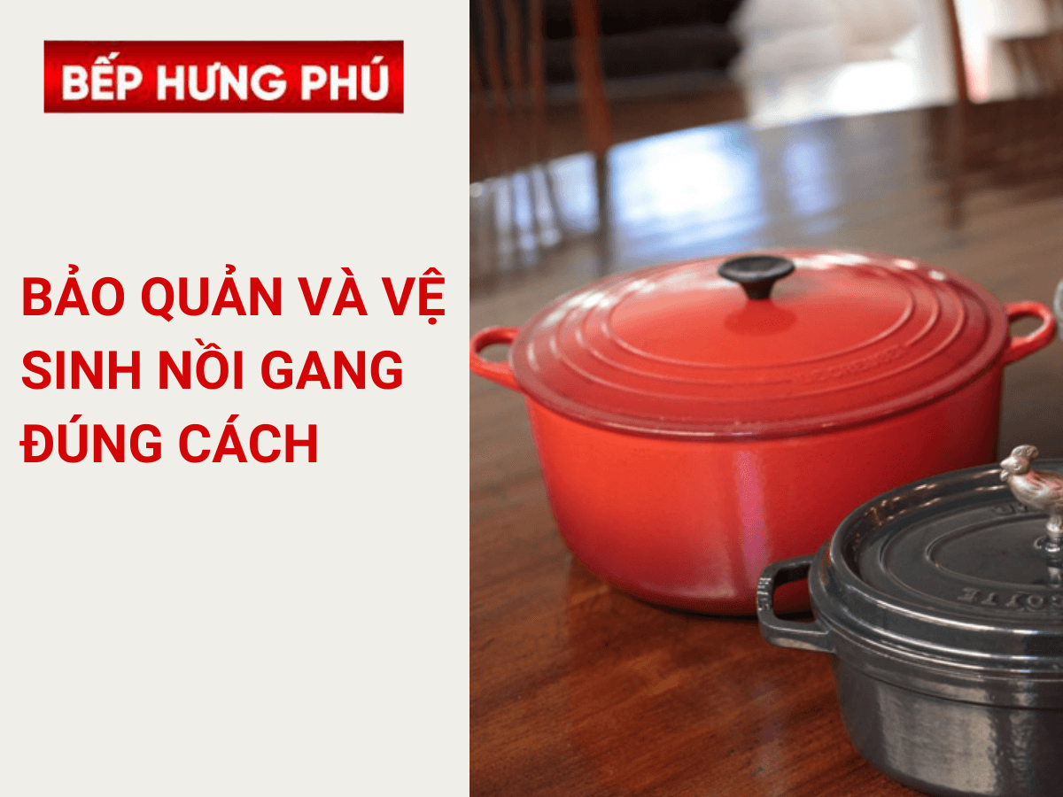 Hướng dẫn bảo quản và vệ sinh nồi gang đúng cách