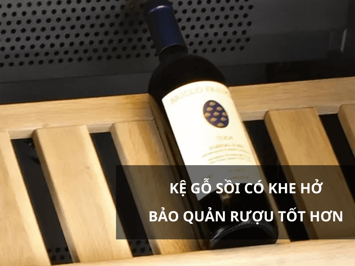 Hệ thống làm mát bằng máy nén và kệ gỗ sồi có khe hở giúp bảo quản rượu tốt hơn