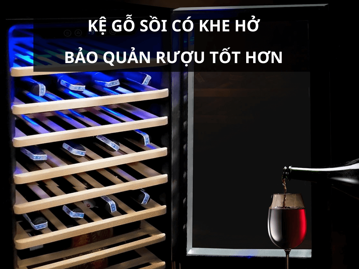 Hệ thống làm lạnh bằng điện không tạo CFC và kệ gỗ có khe hở giúp bảo quản rượu tốt hơn