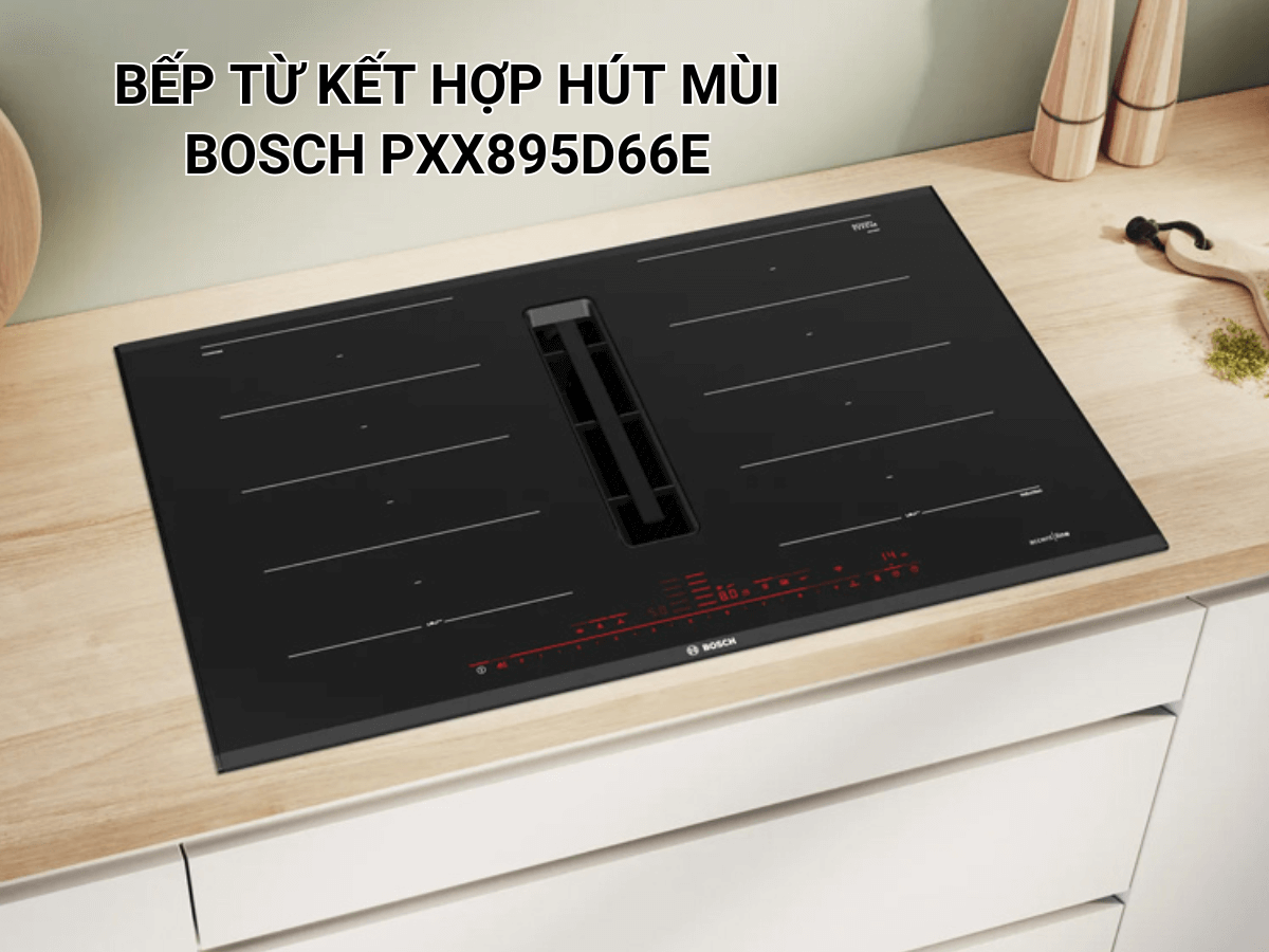 Bếp từ kết hợp hút mùi Bosch PXX895D66E