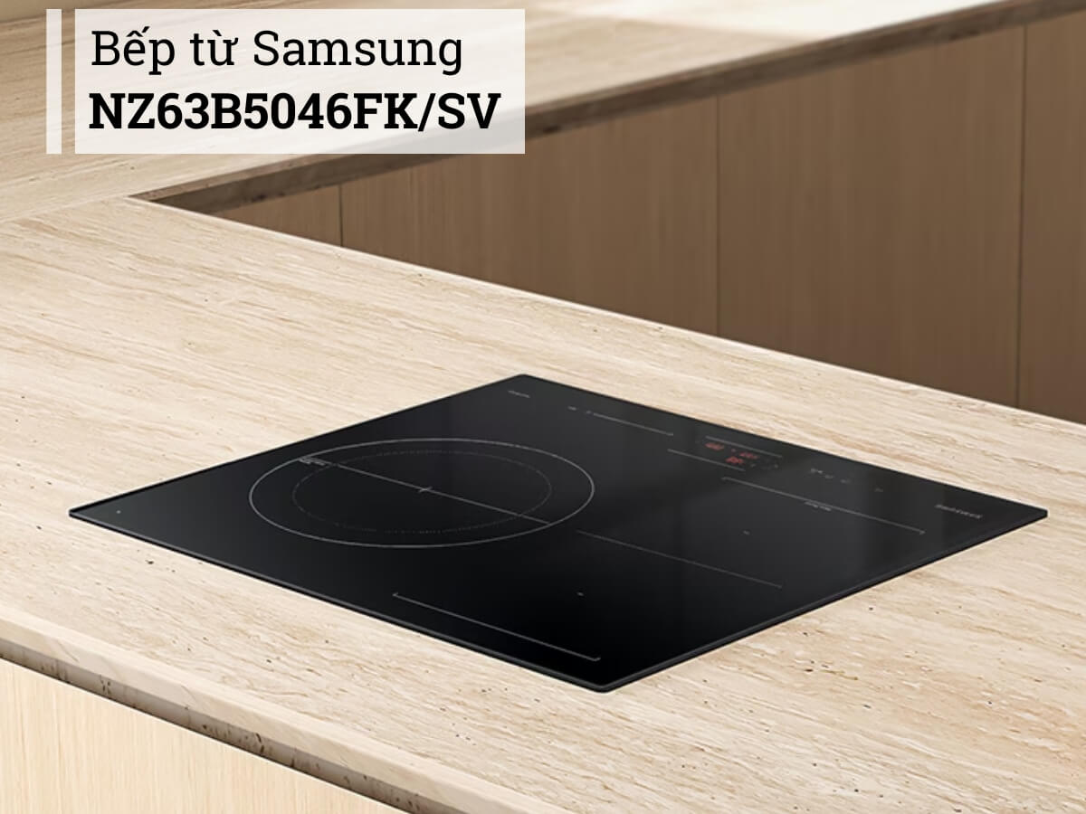 Bếp từ Samsung NZ63B5046FK/SV thiết kế lắp âm sang trọng