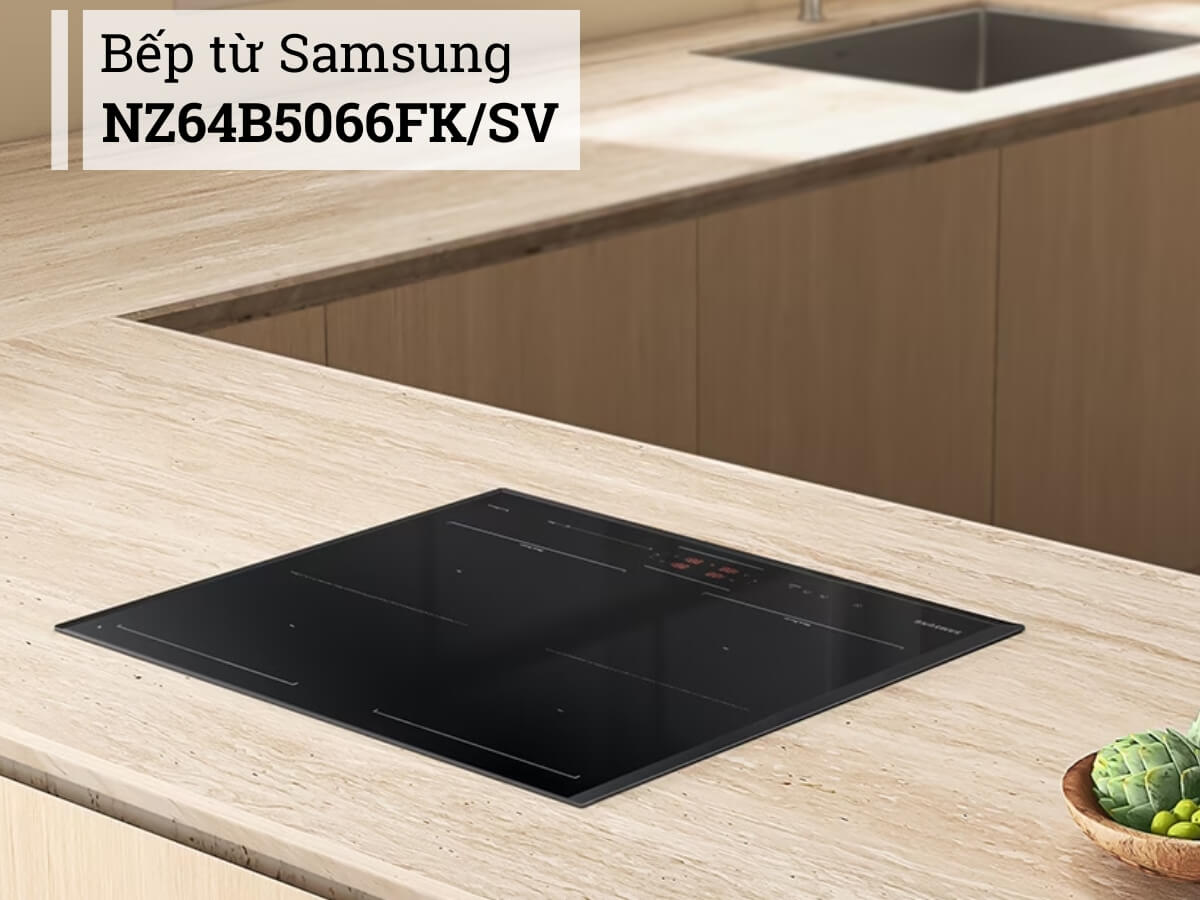 Bếp từ Samsung NZ64B5066FK/SV thiết kế lắp âm sang trọng