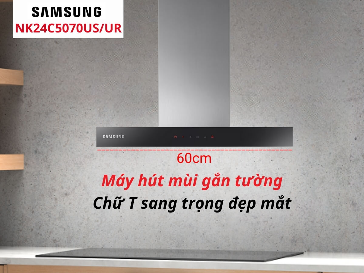 Máy hút mùi Samsung NK24C5070US/UR gắn tường chữ T sang trọng