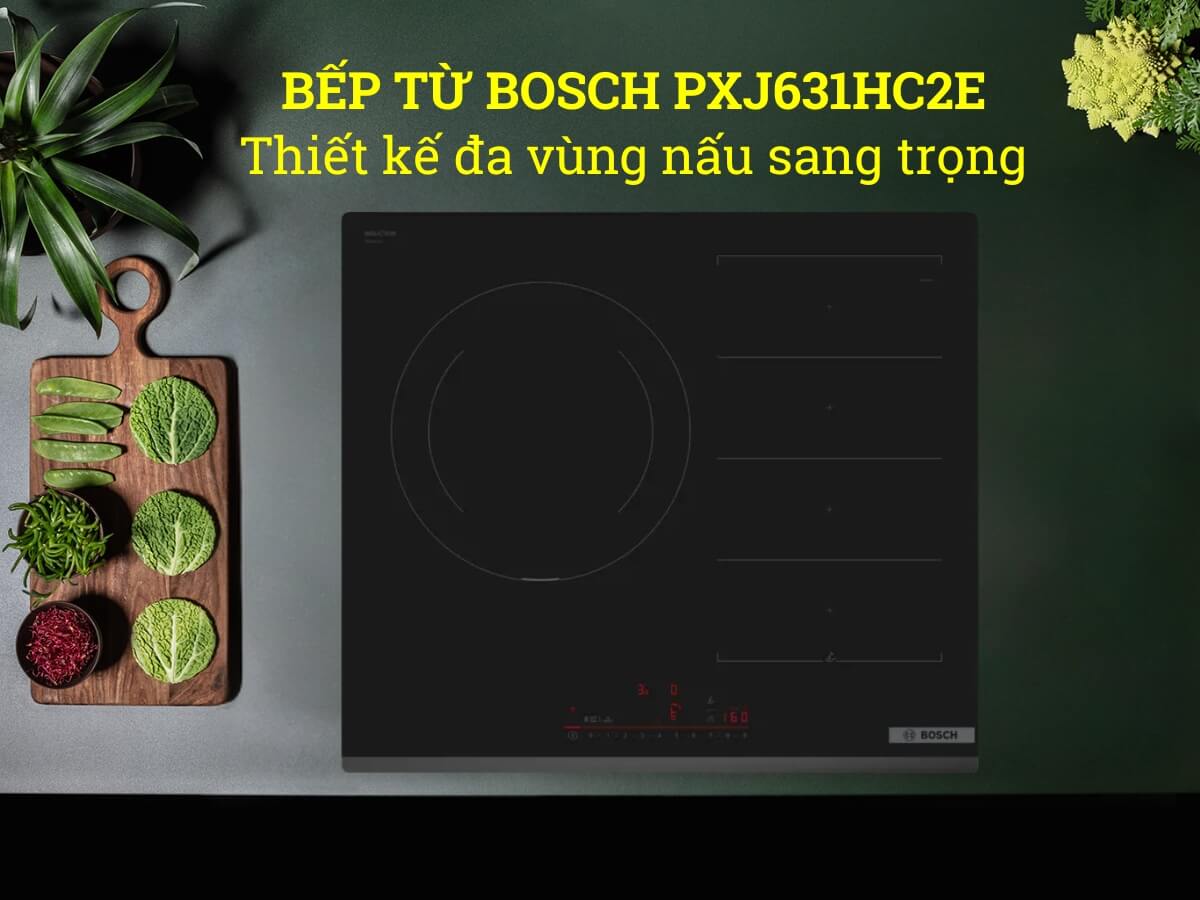 Bếp từ Bosch PXJ631HC2E thiết kế lắp âm sang trọng
