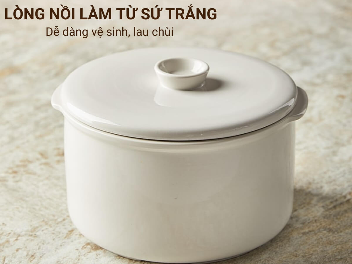 Lòng nồi làm từ sứ trắng dễ dàng vệ sinh, lau chùi