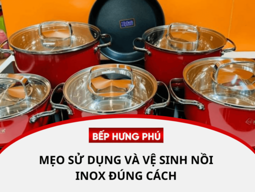 Mẹo sử dụng và vệ sinh nồi inox đúng cách