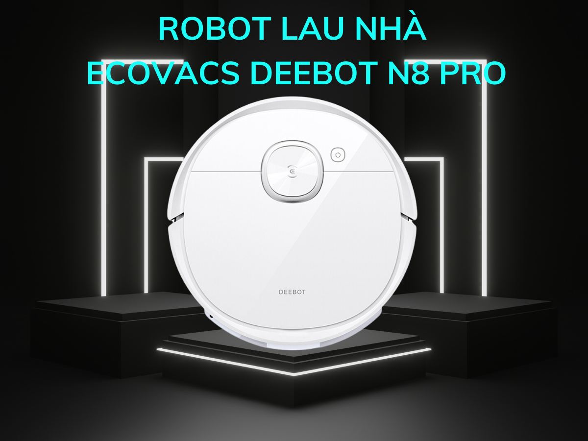 Robot Ecovacs Deebot N8 Pro Plus lực hút mạnh mẽ, dung lượng pin lớn