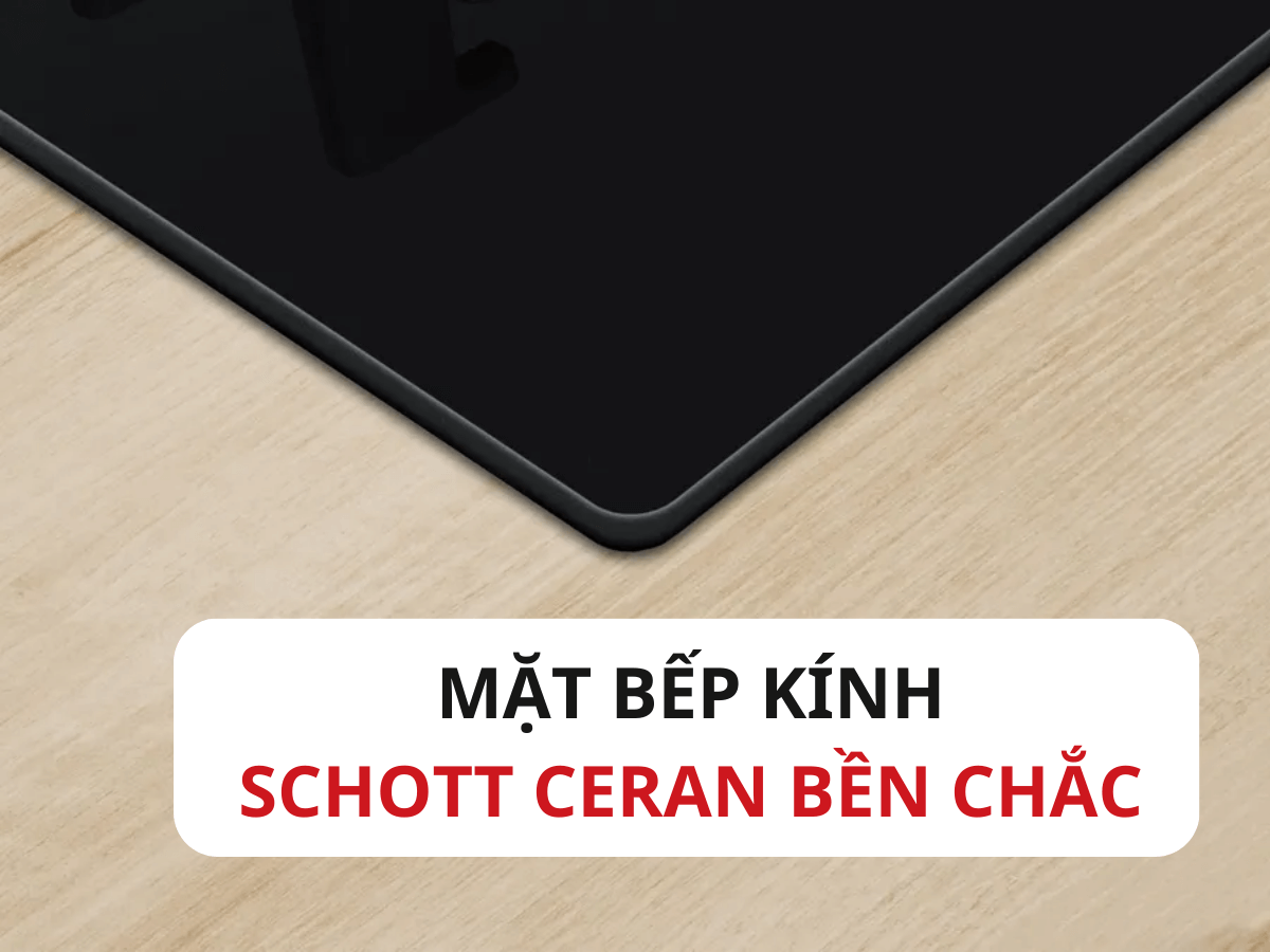 Mặt bếp kính Schott Ceran bền chắc, lắp âm sang trọng