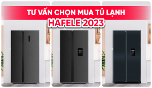 tu-van-chon-mua-tu-lanh-hafele-2023-dai-dien