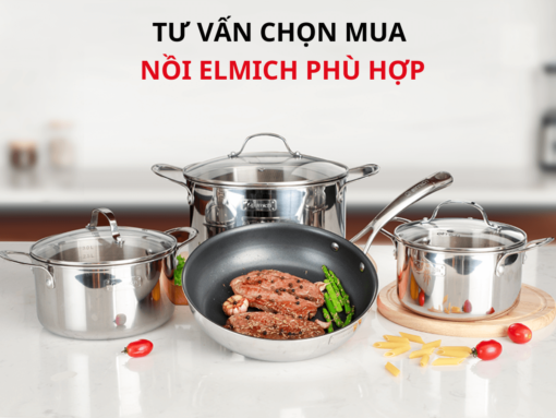 tư vấn chọn mua nồi elmich