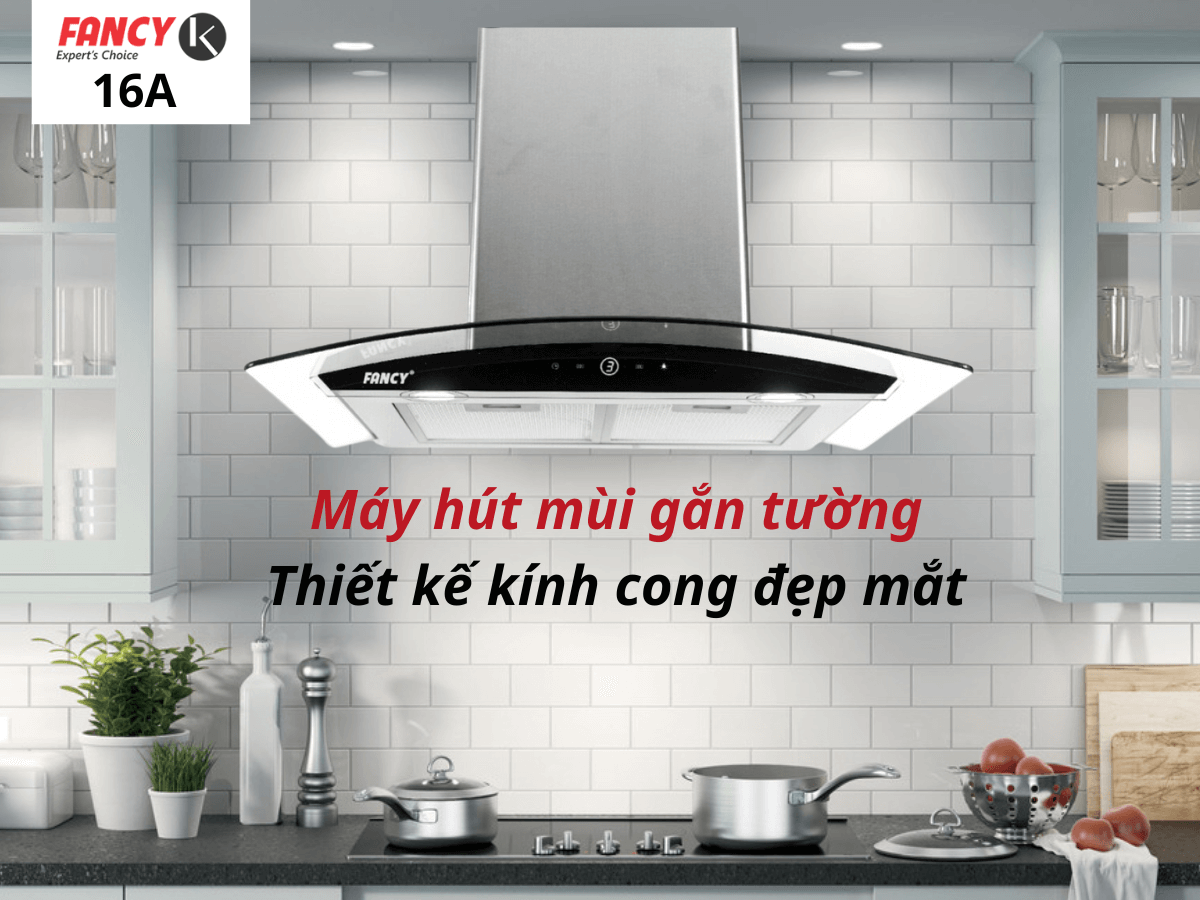 Máy hút mùi Fancy 16A gắn tường kính cong sang trọng