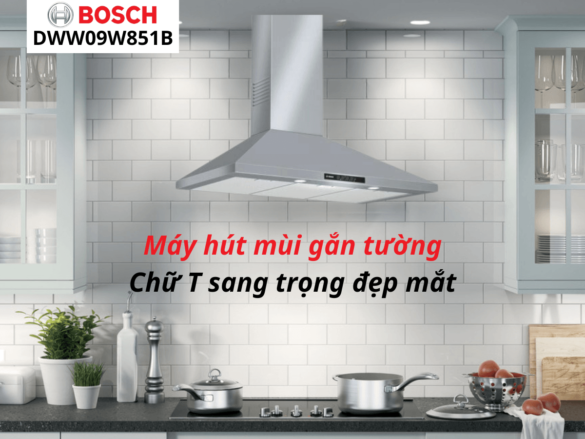 Máy hút mùi Bosch DWW09W851B gắn tường chữ T sang trọng