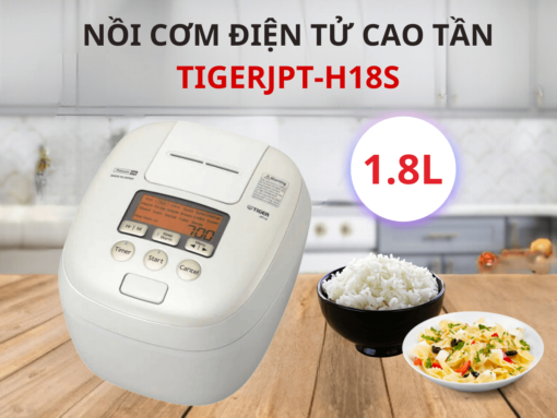 Nồi cơm điện tử cao tần Tiger JPT-H18S dung tích 1.8 lít, thiết kế sang trọng