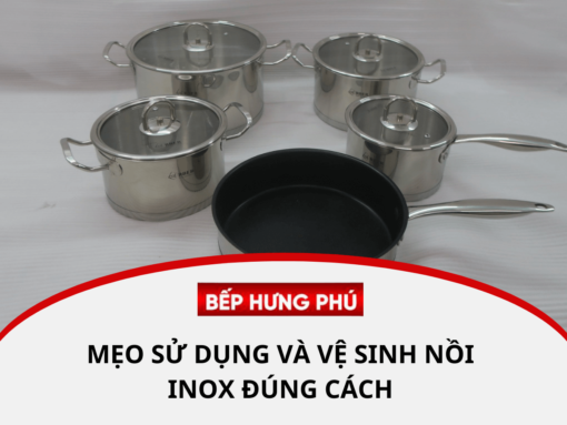 Mẹo sử dụng và vệ sinh nồi inox đúng cách