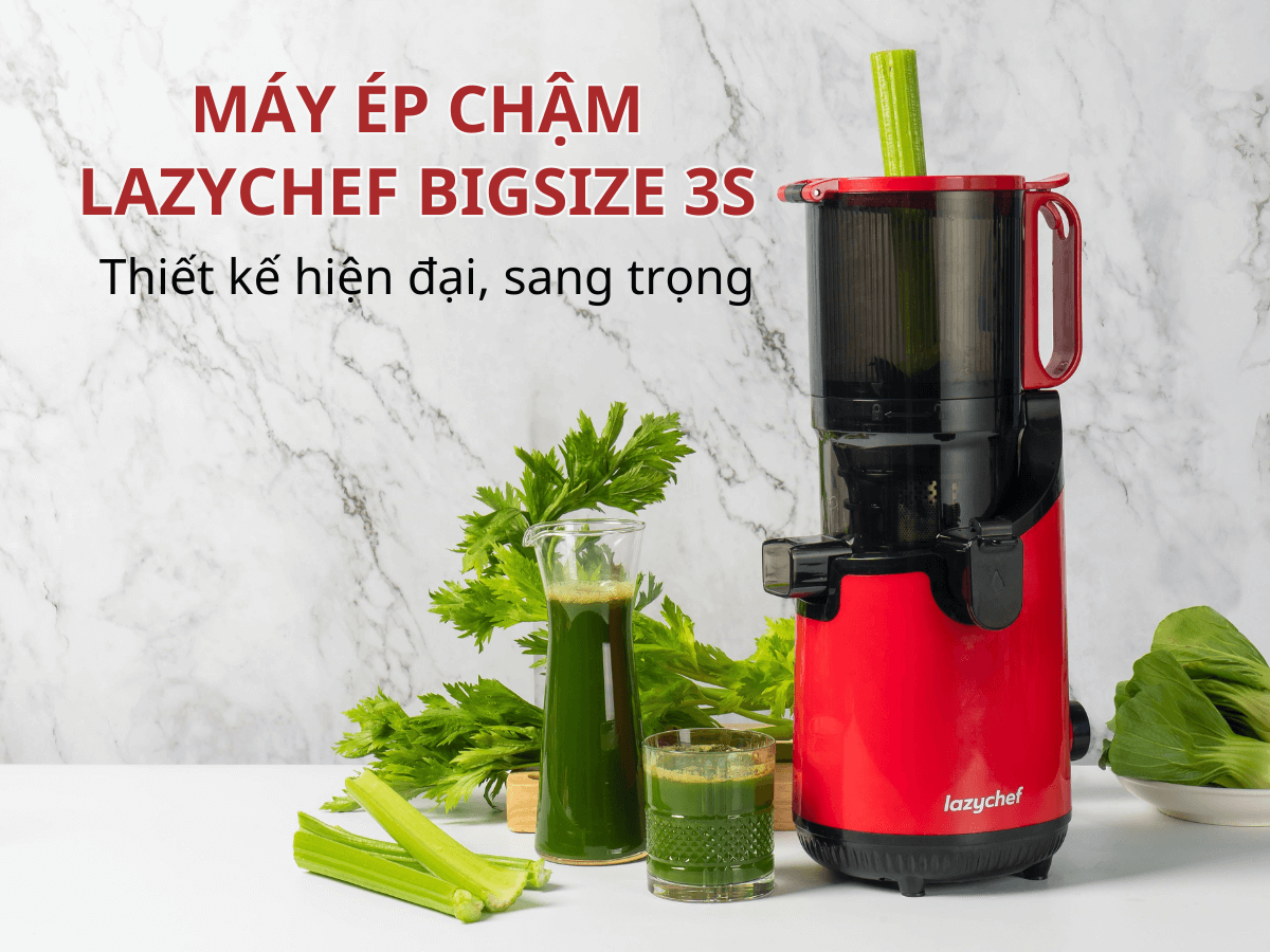 Máy ép chậm Lazychef Bigsize 3S thiết kế hiện đại, sang trọng