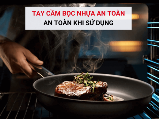 Tay cầm bọc nhựa cách nhiệt hoàn toàn